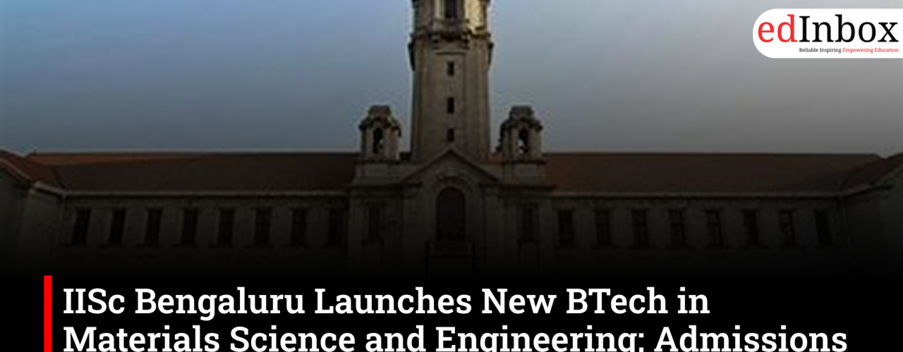 IISc Bengaluru Launches New BTech in Materials Science and Engineering; Admissions Through JoSAA 2026