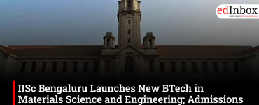 IISc Bengaluru Launches New BTech in Materials Science and Engineering; Admissions Through JoSAA 2026