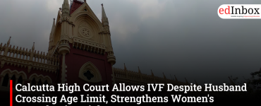 Calcutta High Court Allows IVF Despite Husband Crossing Age Limit, Strengthens Women's Reproductive Rights