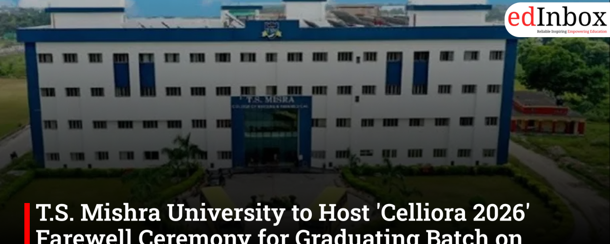 T.S. Mishra University to Host 'Celliora 2026' Farewell Ceremony for Graduating Batch on July 4 