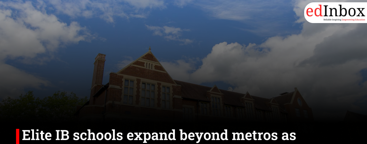 Elite IB schools expand beyond metros as demand rises in India's tier-2 cities