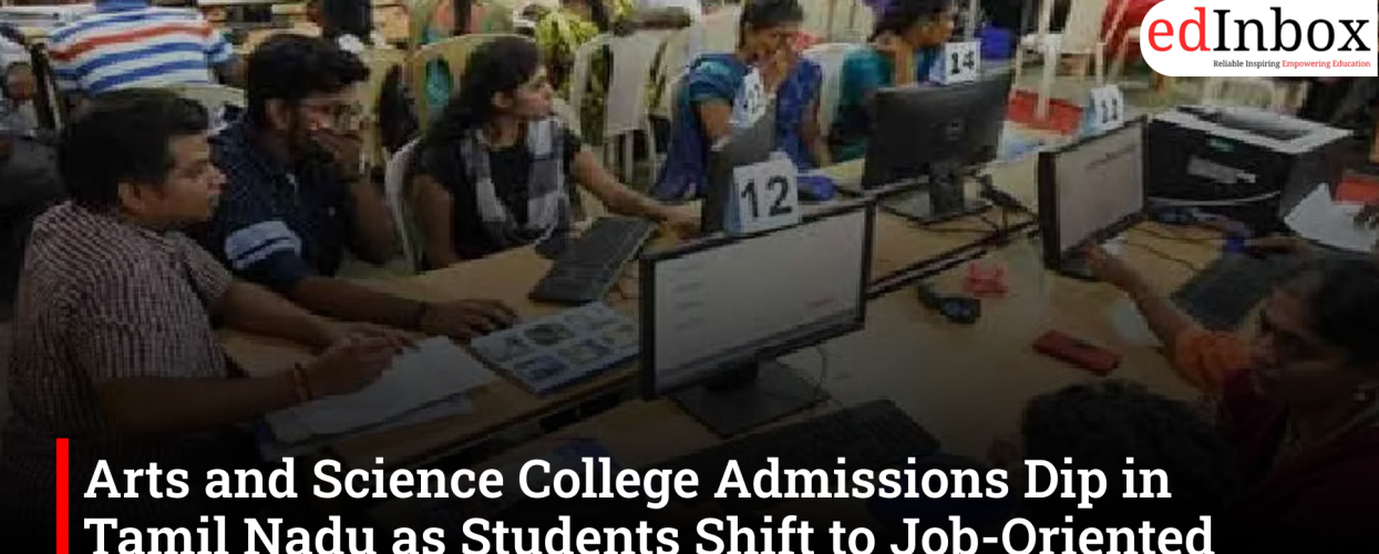 Arts and Science College Admissions Dip in Tamil Nadu as Students Shift to Job-Oriented Courses