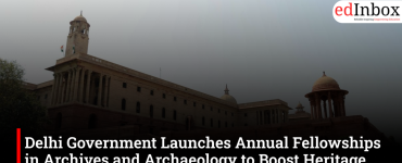 Delhi Government Launches Annual Fellowships in Archives and Archaeology to Boost Heritage Research and Conservation