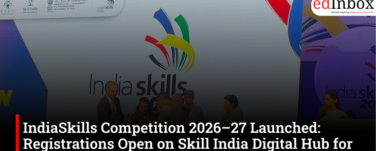 IndiaSkills Competition 2026–27 Launched: Registrations Open on Skill India Digital Hub for Youth Across 63 Skill Categories