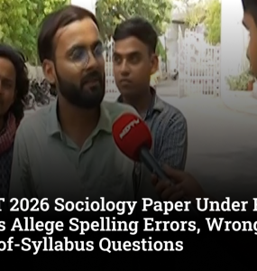 UGC-NET 2026 Sociology Paper Under Fire as Aspirants Allege Spelling Errors, Wrong Names and Out-of-Syllabus Questions