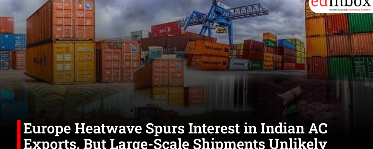 Europe Heatwave Spurs Interest in Indian AC Exports, But Large-Scale Shipments Unlikely Before 2027