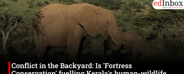 Conflict in the Backyard: Is 'Fortress Conservation' fuelling Kerala's human-wildlife crisis?