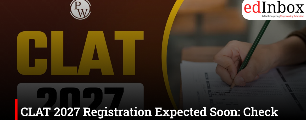 CLAT 2027 Registration Expected Soon: Check Dates, Eligibility, Fees and How to Apply