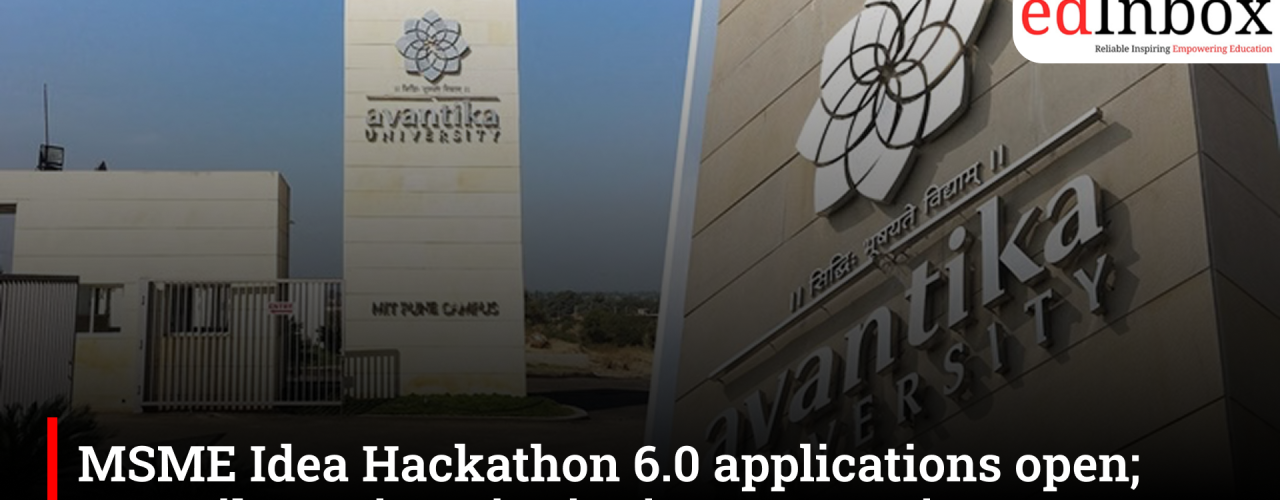 MSME Idea Hackathon 6.0 applications open; Avantika University invites startup innovators