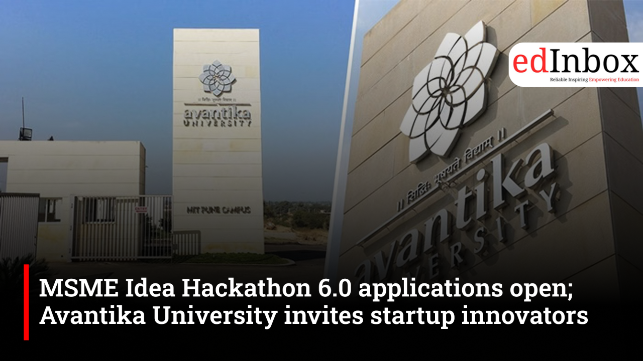 MSME Idea Hackathon 6.0 applications open; Avantika University invites startup innovators