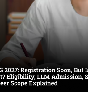 CLAT PG 2027: Registration Soon, But Is It Worth It? Eligibility, LLM Admission, Syllabus and Career Scope Explained