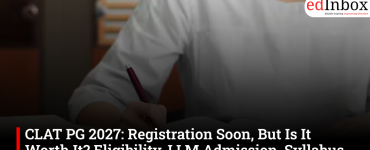 CLAT PG 2027: Registration Soon, But Is It Worth It? Eligibility, LLM Admission, Syllabus and Career Scope Explained