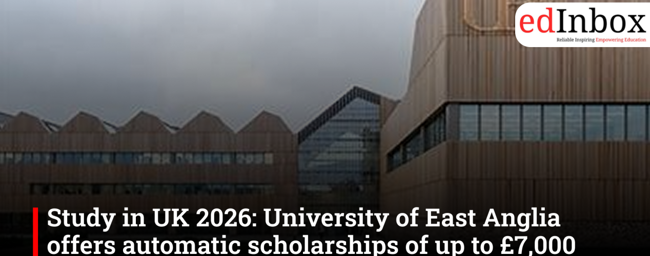 Study in UK 2026: University of East Anglia offers automatic scholarships of up to £7,000 for Indian postgraduate students