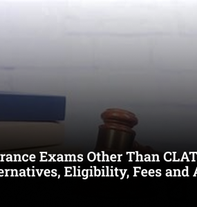Law Entrance Exams Other Than CLAT 2027: Best Alternatives, Eligibility, Fees and Admission Process