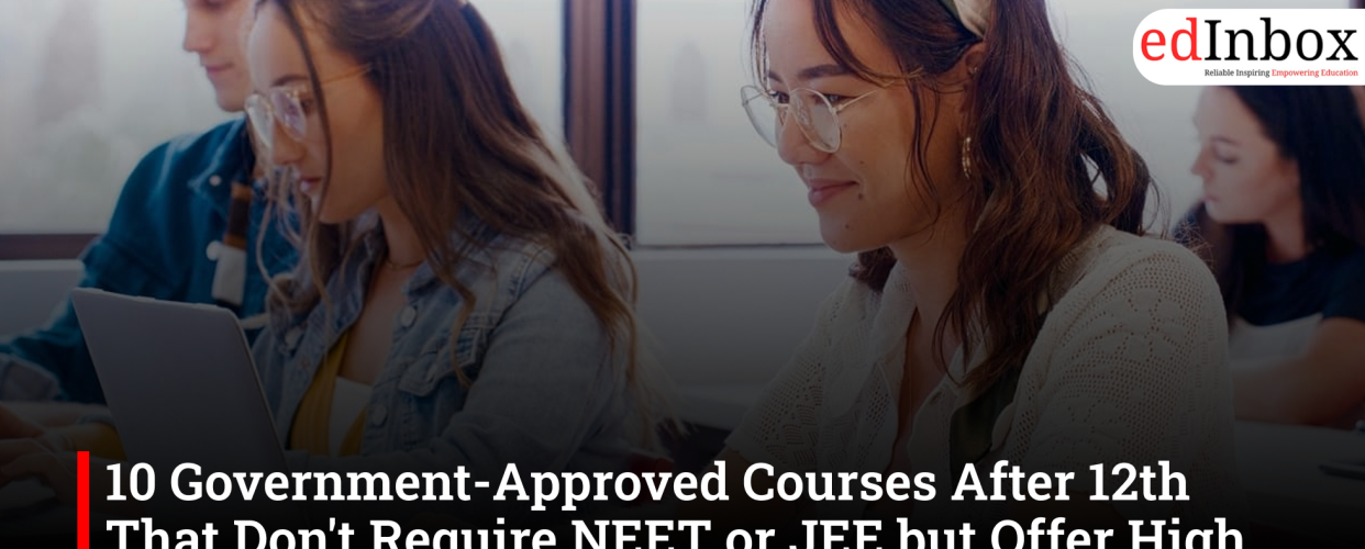 10 Government-Approved Courses After 12th That Don't Require NEET or JEE but Offer High Salaries