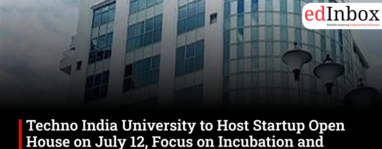 Techno India University to Host Startup Open House on July 12, Focus on Incubation and Entrepreneurship