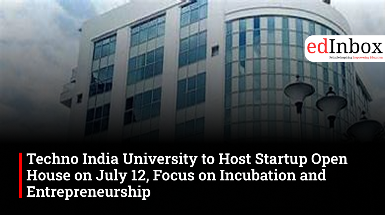 Techno India University to Host Startup Open House on July 12, Focus on Incubation and Entrepreneurship
