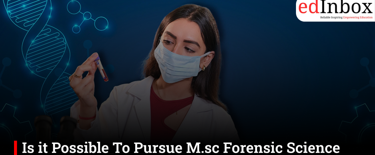 Is it Possible To Pursue M.sc Forensic Science After Bsc in Biology?