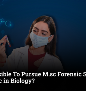 Is it Possible To Pursue M.sc Forensic Science After Bsc in Biology?