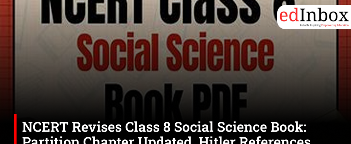 NCERT Revises Class 8 Social Science Book: Partition Chapter Updated, Hitler References Removed, Judiciary Content Rewritten