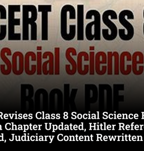 NCERT Revises Class 8 Social Science Book: Partition Chapter Updated, Hitler References Removed, Judiciary Content Rewritten