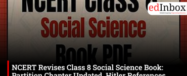 NCERT Revises Class 8 Social Science Book: Partition Chapter Updated, Hitler References Removed, Judiciary Content Rewritten
