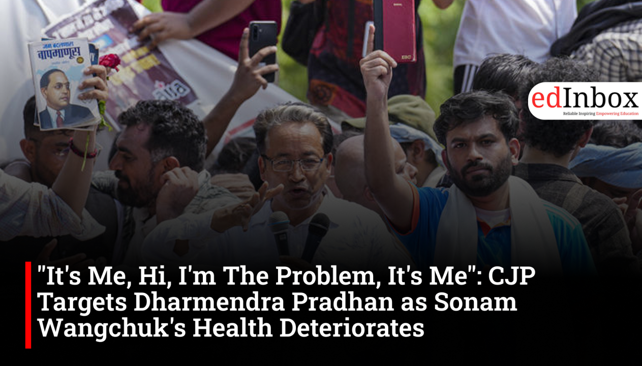 "It's Me, Hi, I'm The Problem, It's Me": CJP Targets Dharmendra Pradhan as Sonam Wangchuk's Health Deteriorates