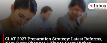 CLAT 2027 Preparation Strategy: Latest Reforms, New Exam Changes & Tips to Score Higher