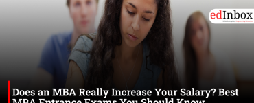 Does an MBA Really Increase Your Salary? Best MBA Entrance Exams You Should Know