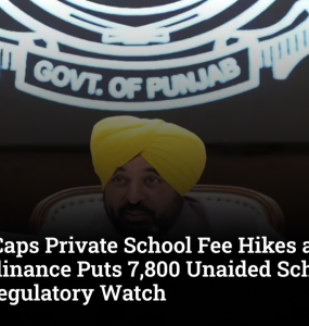Punjab Caps Private School Fee Hikes at 5%: New Ordinance Puts 7,800 Unaided Schools Under Regulatory Watch