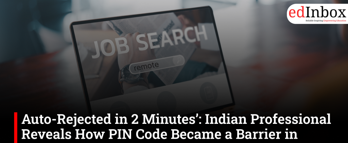 Auto-Rejected in 2 Minutes’: Indian Professional Reveals How PIN Code Became a Barrier in Remote Job Search