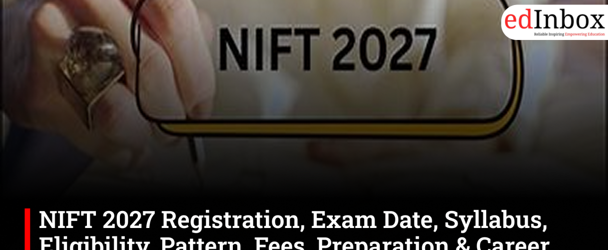 NIFT 2027 Registration, Exam Date, Syllabus, Eligibility, Pattern, Fees, Preparation & Career Scope