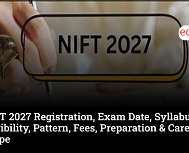 NIFT 2027 Registration, Exam Date, Syllabus, Eligibility, Pattern, Fees, Preparation & Career Scope