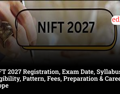 NIFT 2027 Registration, Exam Date, Syllabus, Eligibility, Pattern, Fees, Preparation & Career Scope