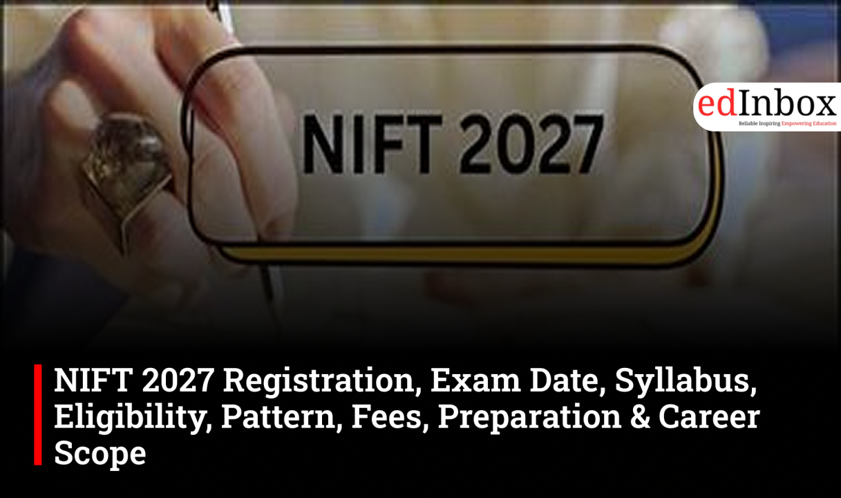 NIFT 2027 Registration, Exam Date, Syllabus, Eligibility, Pattern, Fees, Preparation & Career Scope