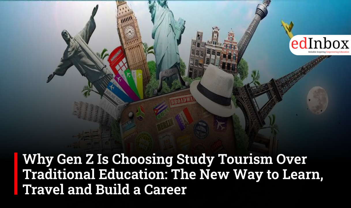 Why Gen Z Is Choosing Study Tourism Over Traditional Education: The New Way to Learn, Travel and Build a Career