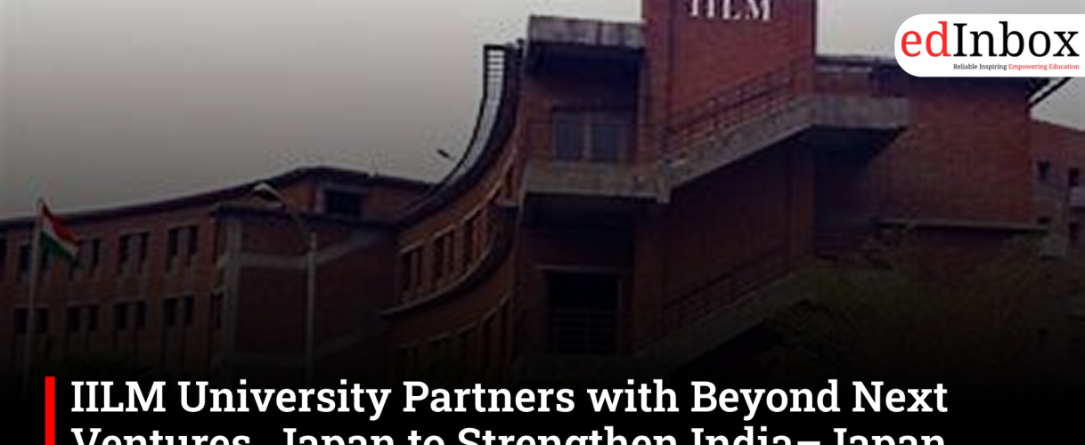 IILM University Partners with Beyond Next Ventures, Japan to Strengthen India–Japan Deep-Tech Innovation Ecosystem 