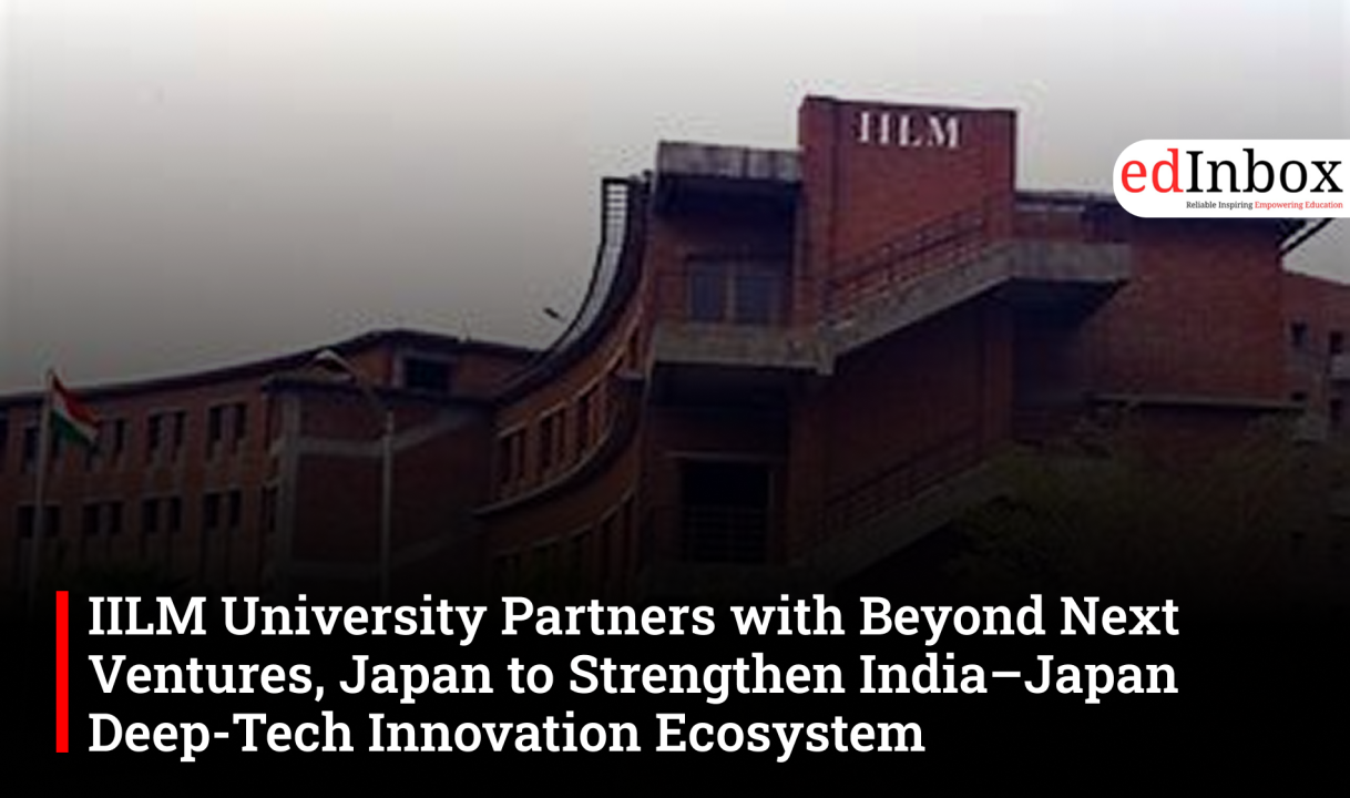 IILM University Partners with Beyond Next Ventures, Japan to Strengthen India–Japan Deep-Tech Innovation Ecosystem 