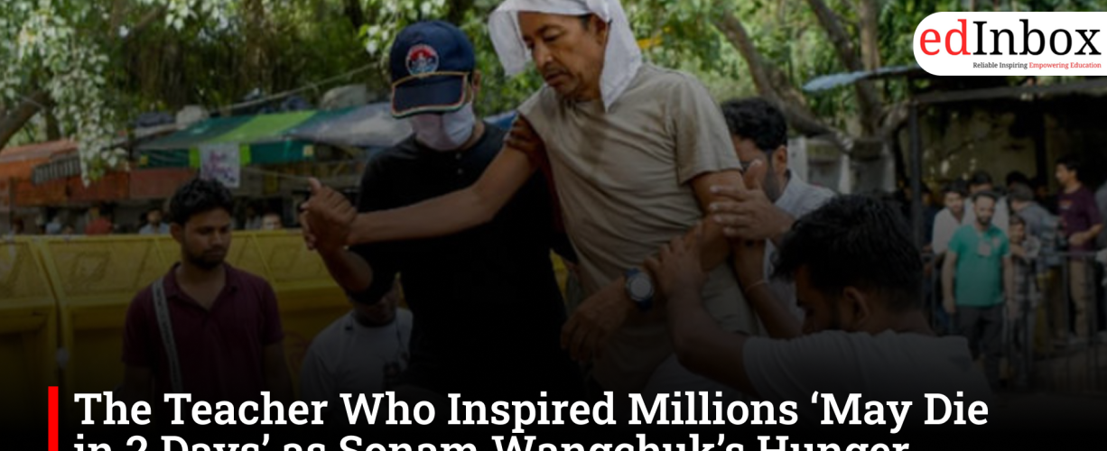 The Teacher Who Inspired Millions ‘May Die in 2 Days’ as Sonam Wangchuk’s Hunger Strike Enters Day 18