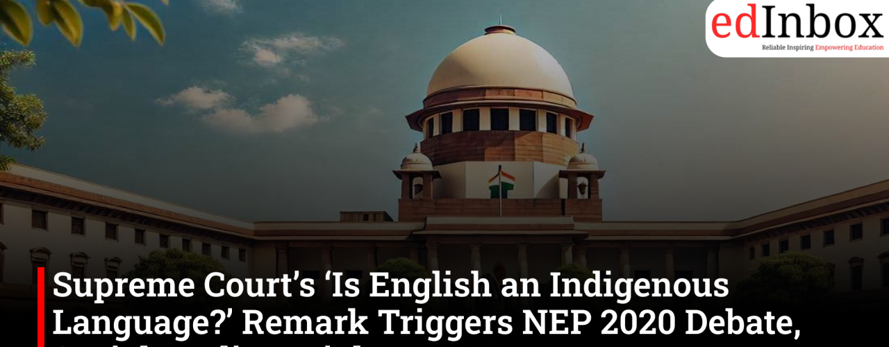 Supreme Court’s ‘Is English an Indigenous Language?’ Remark Triggers NEP 2020 Debate, Social Media Weighs In