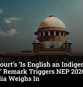 Supreme Court’s ‘Is English an Indigenous Language?’ Remark Triggers NEP 2020 Debate, Social Media Weighs In
