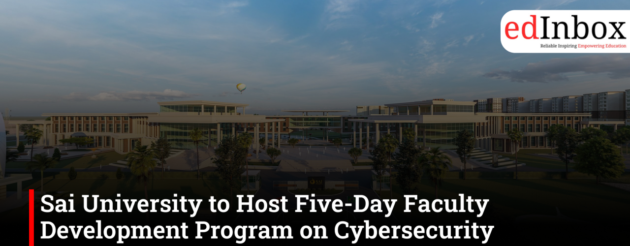 Sai University to Host Five-Day Faculty Development Program on Cybersecurity Essentials 