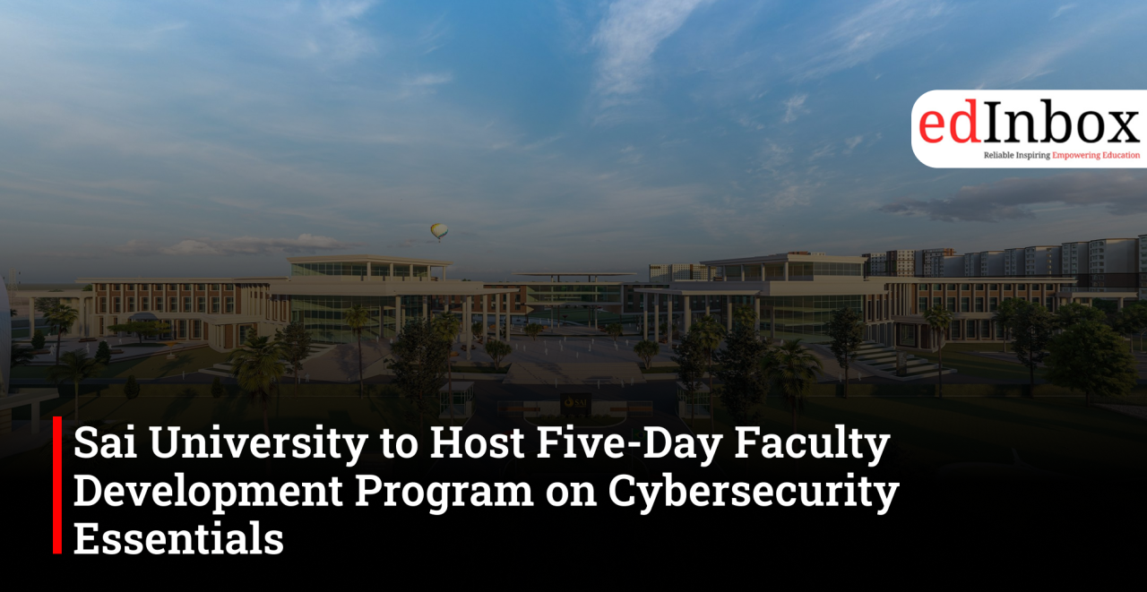 Sai University to Host Five-Day Faculty Development Program on Cybersecurity Essentials 