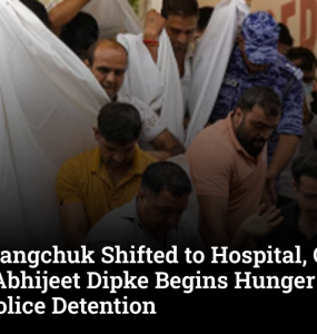 Sonam Wangchuk Shifted to Hospital, CJP Founder Abhijeet Dipke Begins Hunger Strike; Alleges Police Detention