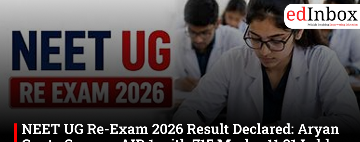 NEET UG Re-Exam 2026 Result Declared: Aryan Gupta Secures AIR 1 with 715 Marks; 11.21 Lakh Candidates Qualify