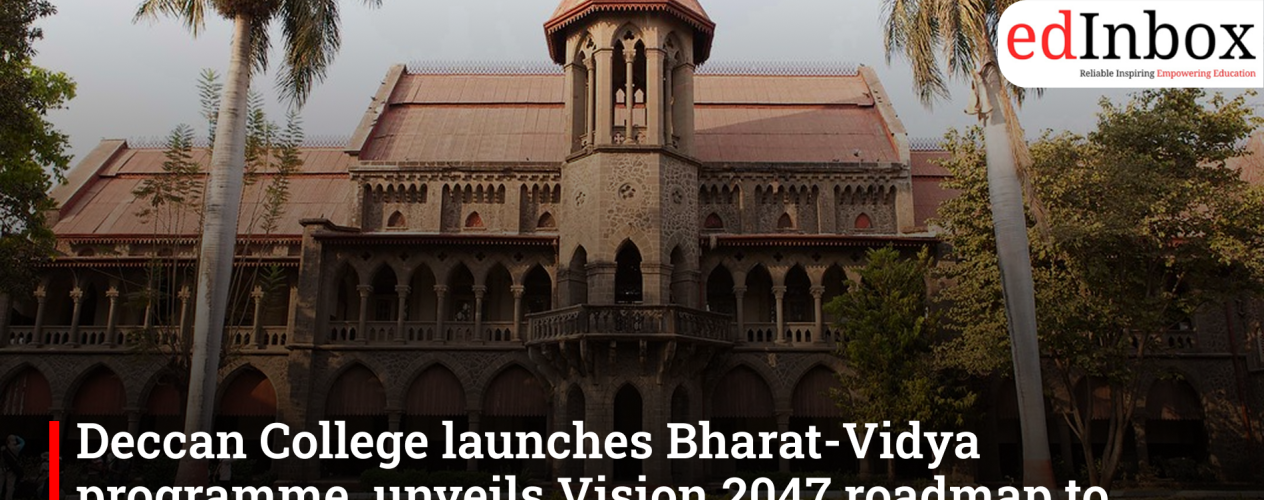 Deccan College launches Bharat-Vidya programme, unveils Vision 2047 roadmap to achieve Institute of National Importance status