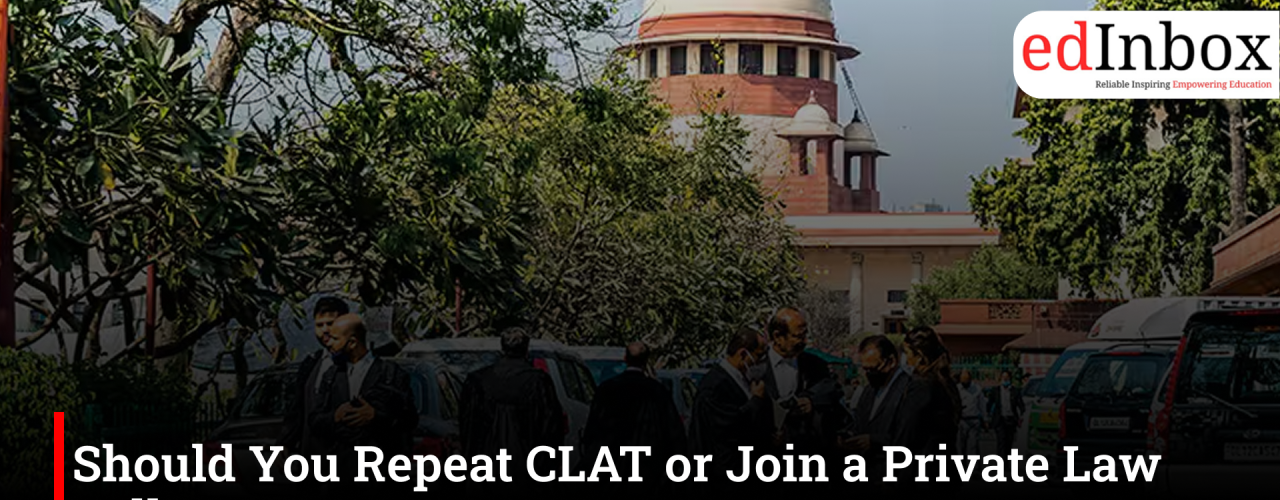 Should You Repeat CLAT or Join a Private Law College?