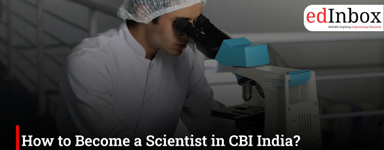 How to Become a Scientist in CBI India? Complete Career Guide and AIFSET Exam Details 