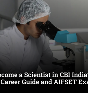 How to Become a Scientist in CBI India? Complete Career Guide and AIFSET Exam Details 