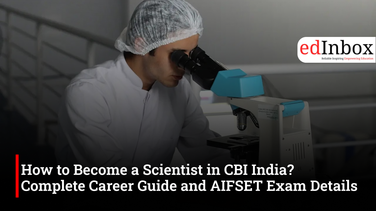 How to Become a Scientist in CBI India? Complete Career Guide and AIFSET Exam Details 